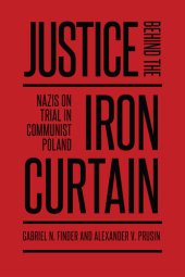 book Justice behind the Iron Curtain: Nazis on Trial in Communist Poland