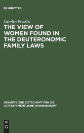 book The View of Women Found in the Deuteronomic Family Laws (Beihefte Zur Zeitschrift Fuer Die Alttestamentliche Wissenschaft)