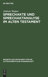 book Sprechakte und Sprechaktanalyse im Alten Testament: Untersuchungen im biblischen Hebräisch an der Nahtstelle zwischen Handlungsebene und Grammatik