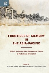 book Frontiers of Memory in the Asia-Pacific: Difficult Heritage and the Transnational Politics of Postcolonial Nationalism