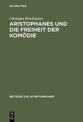 book Aristophanes und die Freiheit der Komödie: Untersuchungen Zu Den Frühen Stücken Unter Besonderer Berücksichtigung Der Acharner