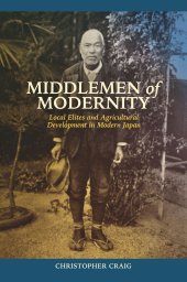 book Middlemen of Modernity: Local Elites and Agricultural Development in Modern Japan