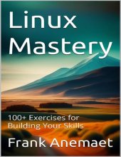 book Linux Mastery : 100+ Exercises for Building Your Skills