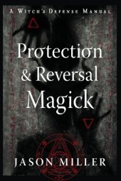 book Protection & Reversal Magick (Revised and Updated Edition): A Witch's Defense Manual (Strategic Sorcery Series)