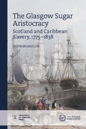 book The Glasgow Sugar Aristocracy: Scotland and Caribbean Slavery, 1775–1838