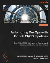 book Automating DevOps with GitLab CI/CD Pipelines: Build efficient CI/CD pipelines to verify, secure, and deploy your code using real-life examples