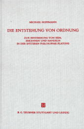 book Die Entstehung von Ordnung: Zur Bestimmung von Sein, Erkennen und Handeln in der späteren Philosophie Platons. Überarb. Fass. d. Diss. v. 1993