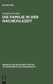 book Die Familie in der Nachexilszeit: Untersuchungen zur Bedeutung der Verwandtschaft in ausgewählten Texten des Alten Testaments