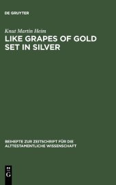 book Like Grapes of Gold Set in Silver: An Interpretation of Proverbial Clusters in Proverbs 10:1-22:16