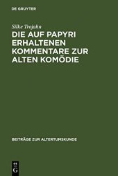 book Die auf Papyri erhaltenen Kommentare zur Alten Komödie: Ein Beitrag Zur Geschichte Der Antiken Philologie