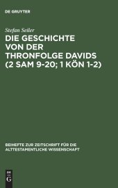 book Die Geschichte von der Thronfolge Davids (2 Sam 9-20; 1 Kön 1-2): Untersuchungen zur Literarkritik und Tendenz