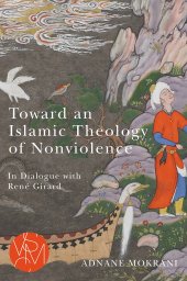 book Toward an Islamic Theology of Nonviolence: In Dialogue with René Girard