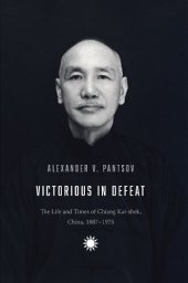 book Victorious in Defeat: The Life and Times of Chiang Kai-shek, China, 1887-1975