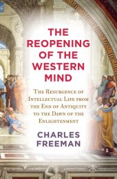 book The Reopening of the Western Mind: The Resurgence of Intellectual Life from the End of Antiquity to the Dawn of the Enlightenment