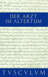 book Der Arzt im Altertum: Griechische und lateinische Quellenstücke. Von Hippokrates bis Galen mit der Übertragung ins Deutsche