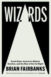 book Wizards: David Duke, America's Wildest Election, and the Rise of the Far Right