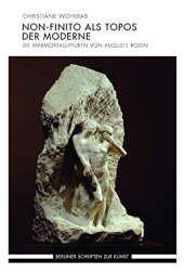 book Non-finito als Topos der Moderne: Die Marmorskulpturen von Auguste Rodin