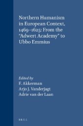 book Northern Humanism in European Context, 1469-1625: From the "Adwert Academy" to Ubbo Emmius