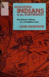 book Imagining Indians in the Southwest: Persistent Visions of a Primitive Past