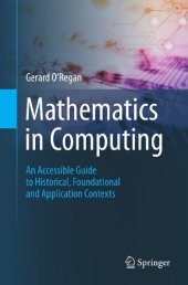 book Mathematics in Computing: An Accessible Guide to Historical, Foundational and Application Contexts