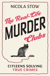 book The Real-Life Murder Clubs: Citizens Solving True Crimes