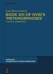 book Book XIII of Ovid’s ›Metamorphoses‹: A Textual Commentary