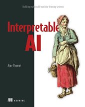 book Interpretable AI: Building explainable machine learning systems