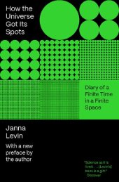 book How The Universe Got Its Spots. Diary Of A Finite Time In A Finite Space