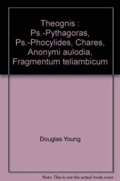 book Theognis : Ps.-Pythagoras, Ps.-Phocylides, Chares, Anonymi aulodia, Fragmentum teliambicum