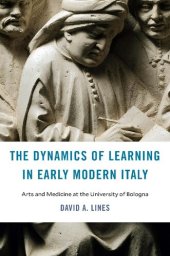 book The Dynamics of Learning in Early Modern Italy: Arts and Medicine at the University of Bologna