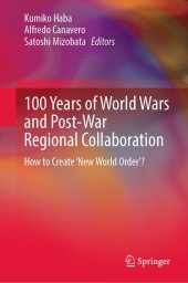 book 100 Years of World Wars and Post-War Regional Collaboration: How to Create 'New World Order'?