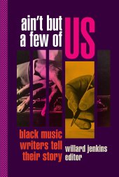 book Ain't But a Few of Us: Black Music Writers Tell Their Story