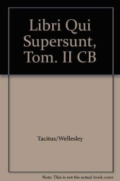 book Taciti, P. Corneli, libri qui supersunt: Tom. II. Pars 1. Historiarum libre