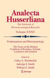 book Posthumanism and Phenomenology: The Focus on the Modern Condition of Boredom, Solitude, Loneliness and Isolation (Analecta Husserliana, 125)