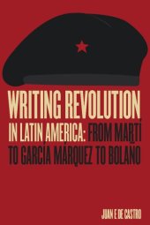 book Writing Revolution in Latin America: From Marti to Garcia Marquez to Bolano