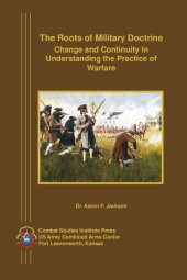 book The Roots of Military Doctrine: Change and Continuity in Understanding the Practice of Warfare