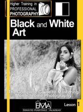 book Black and White Art.: The Complete Guide to Mastering Monochrome Photography. (Higher Training in PROFESSIONAL PHOTOGRAPHY)