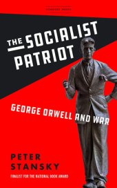 book The Socialist Patriot: George Orwell and War