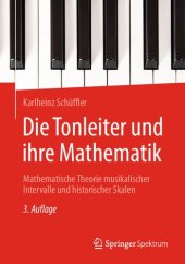 book Die Tonleiter und ihre Mathematik: Mathematische Theorie musikalischer Intervalle und historischer Skalen