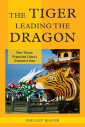 book The Tiger Leading the Dragon: How Taiwan Propelled China's Economic Rise