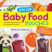 book 101 DIY Baby Food Pouches: Incredibly Easy Recipes for Reusable Pouches