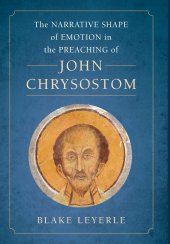 book The Narrative Shape of Emotion in the Preaching of John Chrysostom