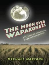 book The Moon over Wapakoneta: Fictions and Science Fictions from Indiana and Beyond