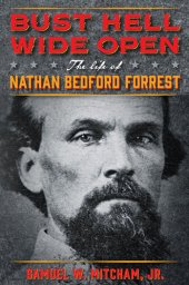 book Bust Hell Wide Open : The Life of Nathan Bedford Forrest