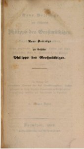 book Neue Beiträge zur Geschichte Philipps des Großmütigen, Landgrafen von Hessen, bisher ungedruckte Briefe dieses Fürsten und seiner Zeitgenossen, Karls V., Ferdinands I., der Königin Maria von Ungarn u.s.w.