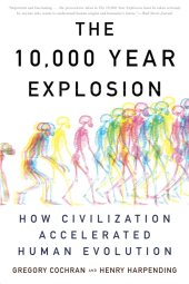 book The 10,000 Year Explosion: How Civilization Accelerated Human Evolution