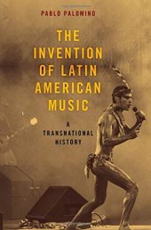 book The Invention of Latin American Music. A Transnational History