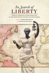 book In Search of Liberty: African American Internationalism in the Nineteenth-Century Atlantic World