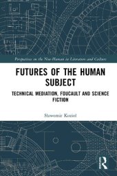 book Futures of the Human Subject: Technical Mediation, Foucault and Science Fiction