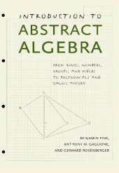 book Introduction to Abstract Algebra: From Rings, Numbers, Groups, and Fields to Polynomials and Galois Theory